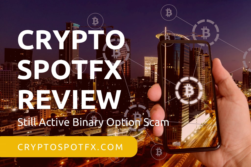 CryptoSpotFX Review – Still Active Binary Option Scam