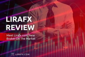 LiraFX Review – Meet Lirafx.com, New Broker On The Market