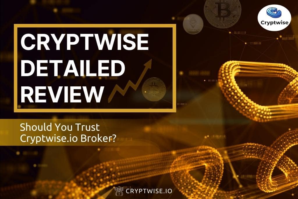 Cryptwise Detailed Review – Should You Trust Cryptwise.io Broker?