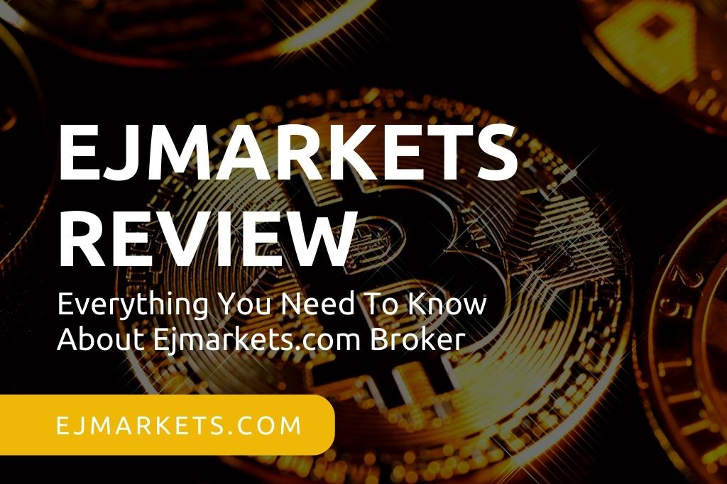 EJMarkets Review 2022 – Everything You Need To Know About Ejmarkets.com Broker
