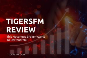 TigersFM Review – Unauthorized And Fraudulent Broker